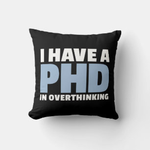 I have a PhD in Overthinking For Overthinkers Throw Pillow