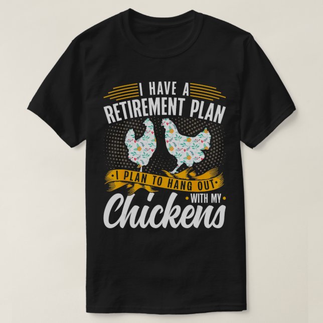 I Have A Plan For Retirement Chicken Farmer  T-Shirt (Design Front)