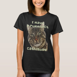 I Have A Purrfect Cattitude Fun Pun Quote T-Shirt