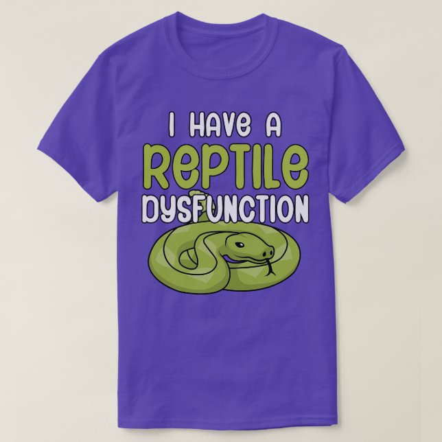 I have a Reptile dysfunction T-Shirt (Design Front)