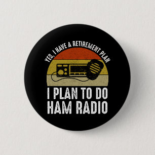 I Have A Retirement Plan - I Plan To Do Ham Radio 2 Inch Round Button