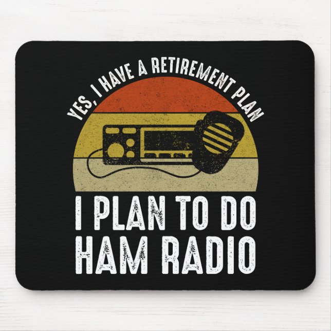 I Have A Retirement Plan - I Plan To Do Ham Radio Mouse Pad (Front)
