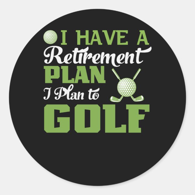I Have A Retirement Plan I Plan To Playing Golf Classic Round Sticker (Front)