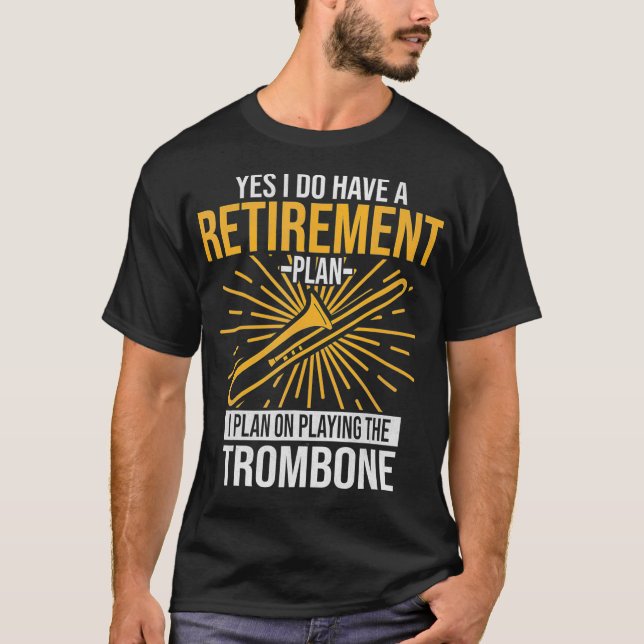 I Have A Retirement Plan Playing Trombone Player T-Shirt (Front)
