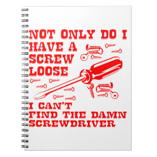 I Have A Screw Loose & I Can’t Find The Screwdrive Notebook