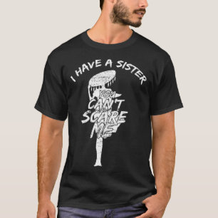 I Have A Sister You Cant Scare Me T-Shirt