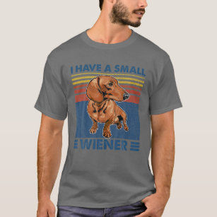 I Have A Small Wiener Dachshund Dog Vintage T-Shirt