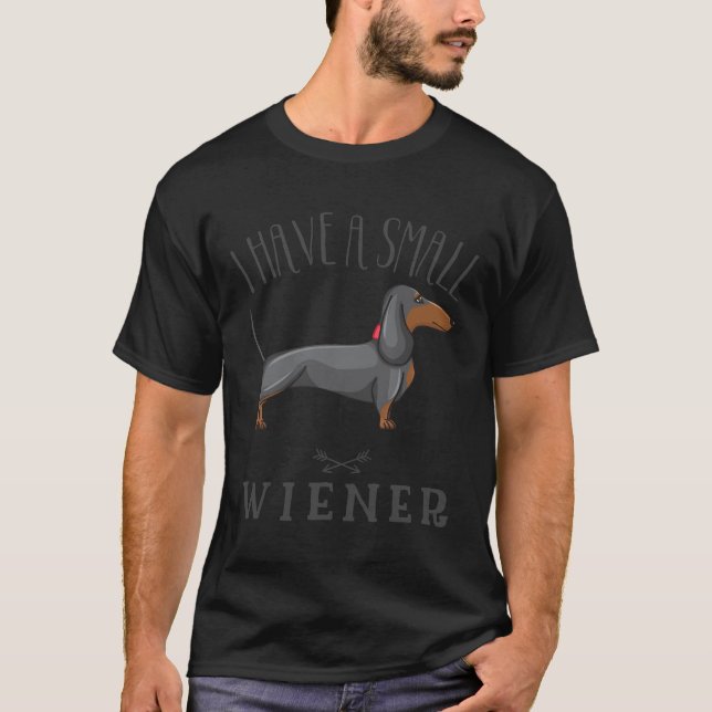 I Have A Small Wiener Wiener Dog Weiner Dog Dachsh T-Shirt (Front)