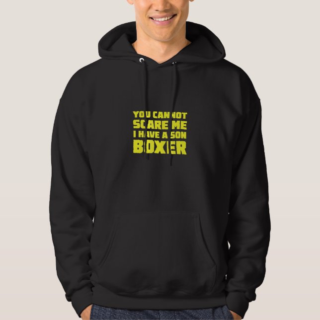 I Have A Son Boxer You Cannot Scare Me For Dads Mo Hoodie (Front)