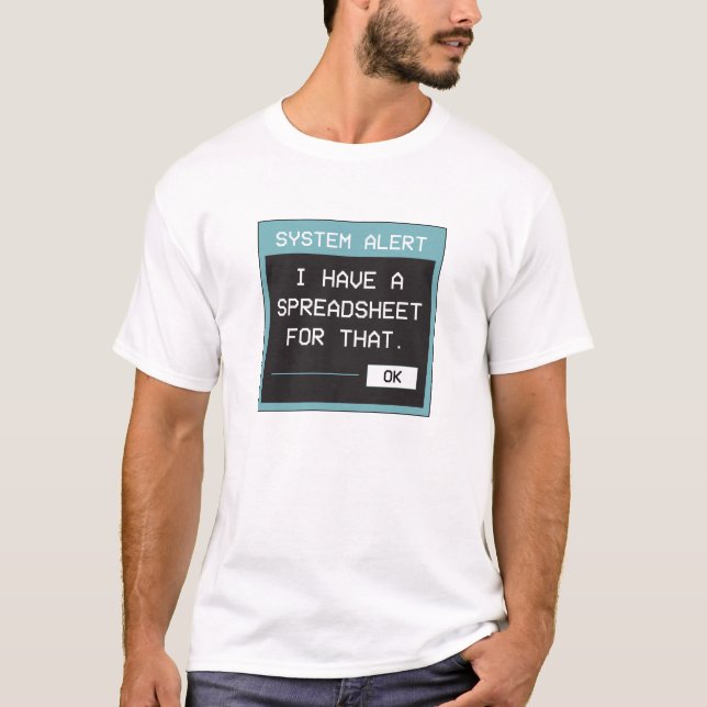 I Have a Spreadsheet for That Funny Office T-Shirt (Front)
