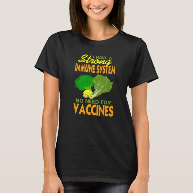 I Have A Strong Immune System No Need For Vaccines T-Shirt (Front)