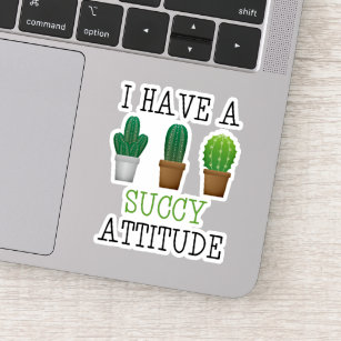 I Have A Succy Attitude Succulent Cactus Funny