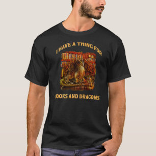 I Have A Thing For Books And Dragons T-Shirt