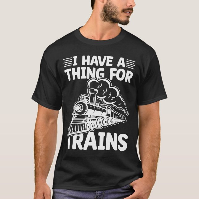 I Have A Thing For Trains T-Shirt (Front)