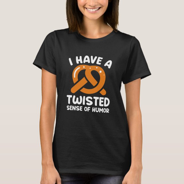 I Have A Twisted Sense Of Humour T-Shirt (Front)