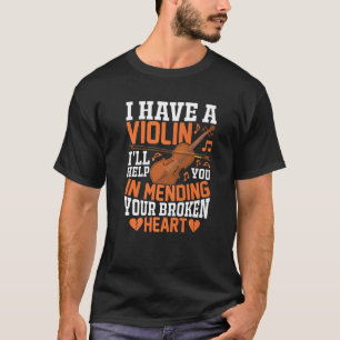 I Have A Violin I'll Help You Violinist Music Play T-Shirt