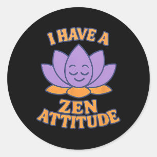 I Have A Zen Attitude Lotus Yoga Graphic Classic Round Sticker