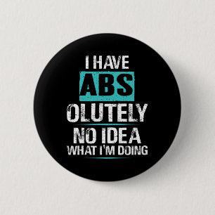I Have Abs-olutely No Idea What I'm Doing Funny Gy 2 Inch Round Button