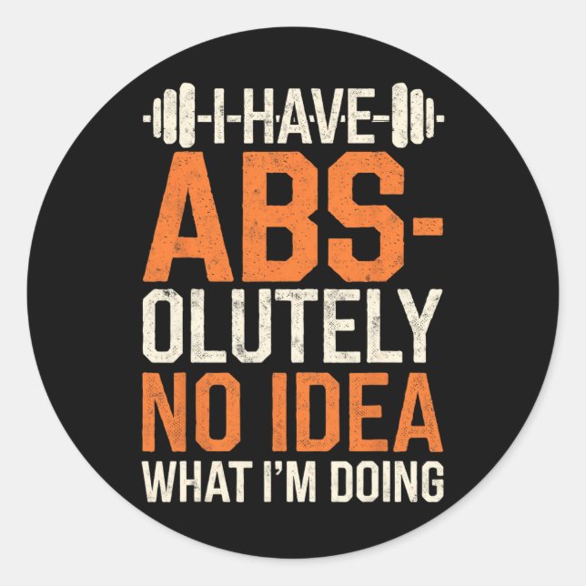 I Have Abs-olutely No Idea What I'm Doing Gym Funn Classic Round Sticker (Front)
