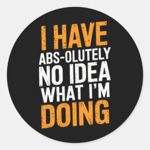 I Have Abs-olutely No Idea What I'm Doing Gym Funn Classic Round Sticker