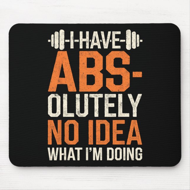 I Have Abs-olutely No Idea What I'm Doing Gym Funn Mouse Pad (Front)