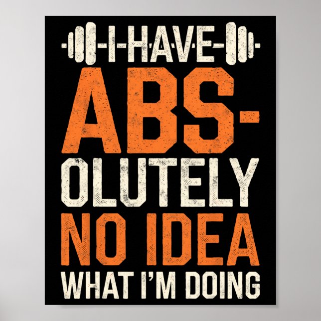 I Have Abs-olutely No Idea What I'm Doing Gym Funn Poster (Front)