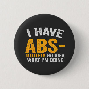I have Absolutely No Idea What i'm Doing Funny 2 Inch Round Button