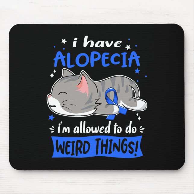 I Have Alopecia i'm Allowed to do Weird Things!  Mouse Pad (Front)