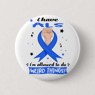 I Have ALS I'm Allowed To Do Weird Things  2 Inch Round Button