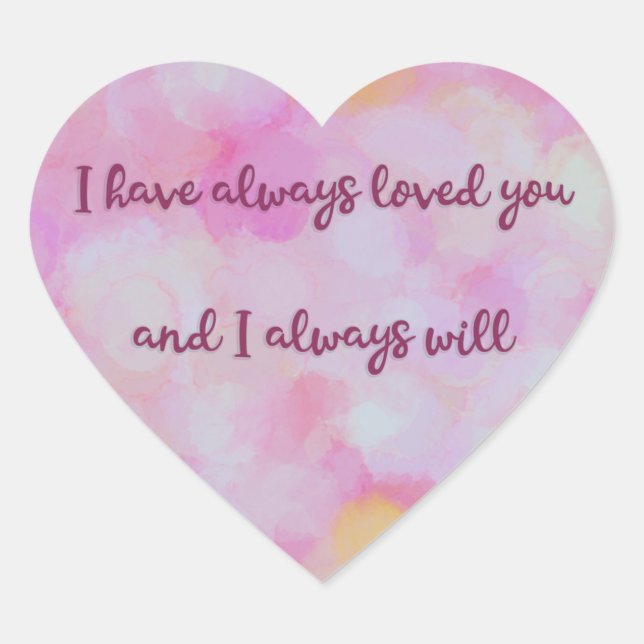 I Have Always Loved You Painted Background  Heart Sticker (Front)
