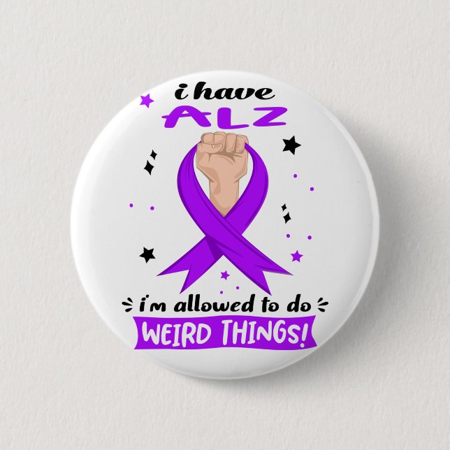 I Have ALZ I'm Allowed To Do Weird Things  2 Inch Round Button (Front)