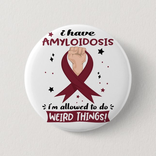 I Have Amyloidosis I'm Allowed To Do Weird Things  2 Inch Round Button (Front)
