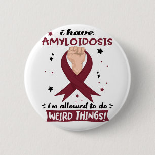 I Have Amyloidosis I'm Allowed To Do Weird Things  2 Inch Round Button