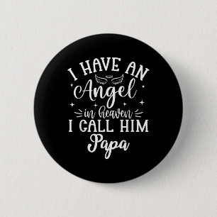 I Have An Angel In Heaven And I Call Him Papa 2 Inch Round Button