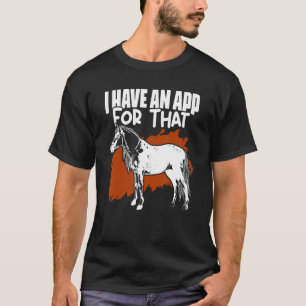 I Have an App for That Appaloosa Horse Jockey Hors T-Shirt