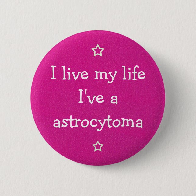 I have an astrocytoma 2 inch round button (Front)