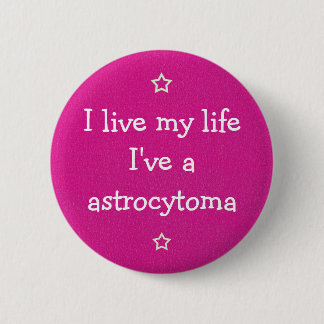 I have an astrocytoma 2 inch round button