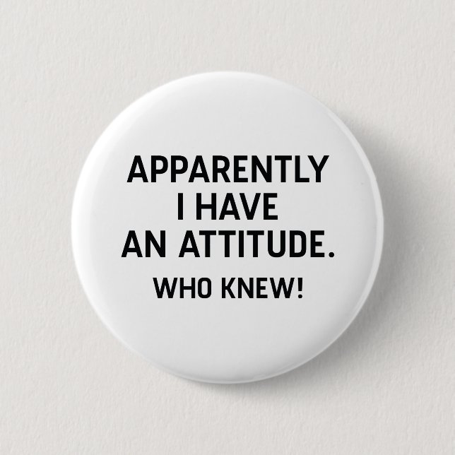 I Have An Attitude 2 Inch Round Button (Front)