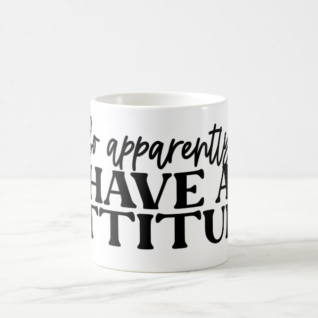 I have an attitude coffee mug (Center)