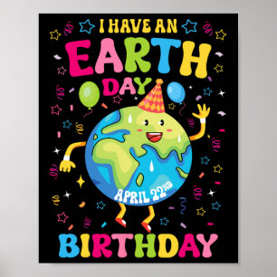 I Have An Earth Day Birthday April 22nd Birthday P Poster