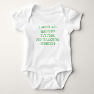 I Have an Immune System.  No Vaccines Needed Baby Bodysuit
