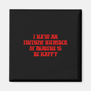 I Have An Infinite Number Of Reasons To Be Happy Q Magnet