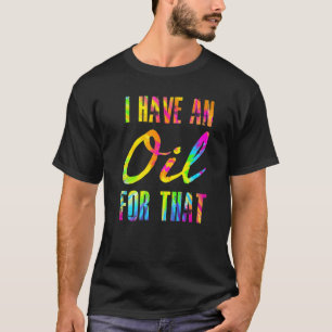 I Have An Oil For That Essential Oils Aromatherap T-Shirt