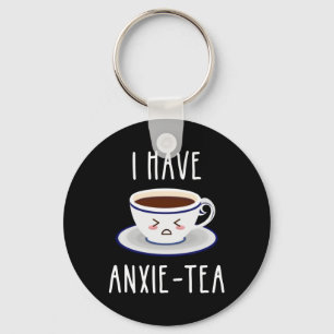 I Have Anxie-Tea Keychain