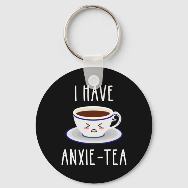 I Have Anxie-Tea Keychain (Front)