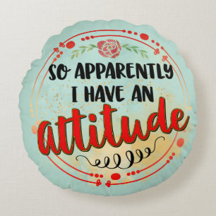 I Have Attitude Funny Quote Sarcastic Humour Round Pillow