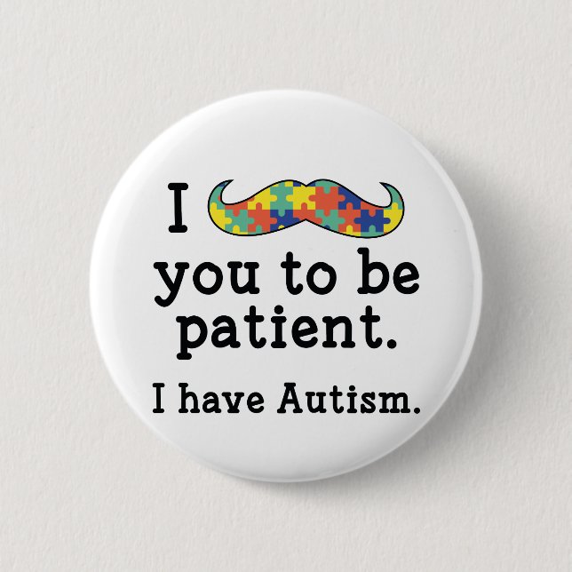 I Have Autism 2 Inch Round Button (Front)