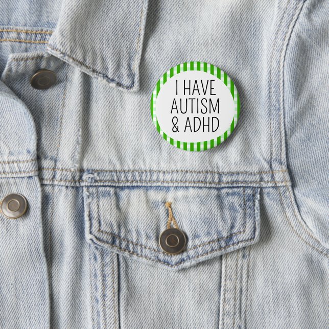 I have Autism and ADHD 2 Inch Round Button (In Situ)