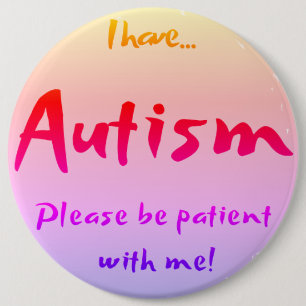 "I have AUTISM..." Autism Awareness 6 Inch Round Button