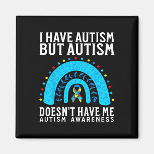 I Have Autism But Autism Doesn't Have Me Autism Aw Magnet